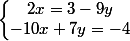 \left\lbrace\begin{matrix}2x=3-9y & & \\ -10x+7y=-4 & & \end{matrix}\right. 